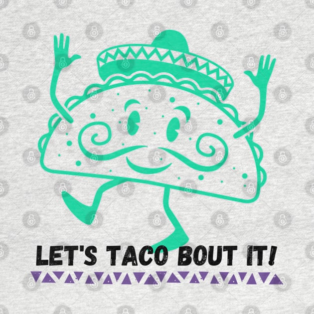 Let's Taco Bout It Taco Lover Tee! by SocietyTwentyThree